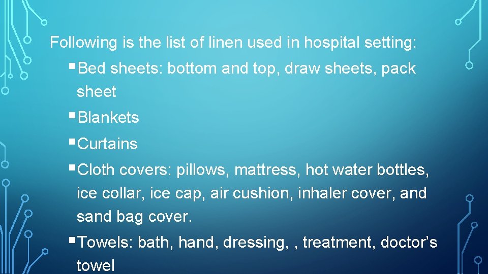 Following is the list of linen used in hospital setting: §Bed sheets: bottom and