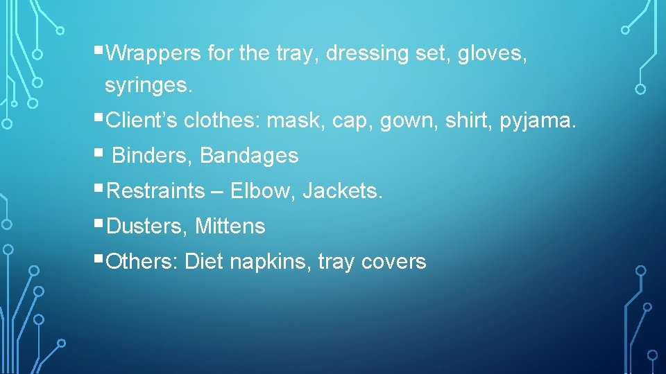 §Wrappers for the tray, dressing set, gloves, syringes. §Client’s clothes: mask, cap, gown, shirt,