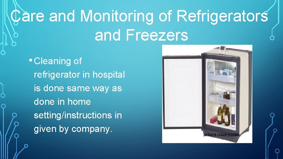 Care and Monitoring of Refrigerators and Freezers • Cleaning of refrigerator in hospital is