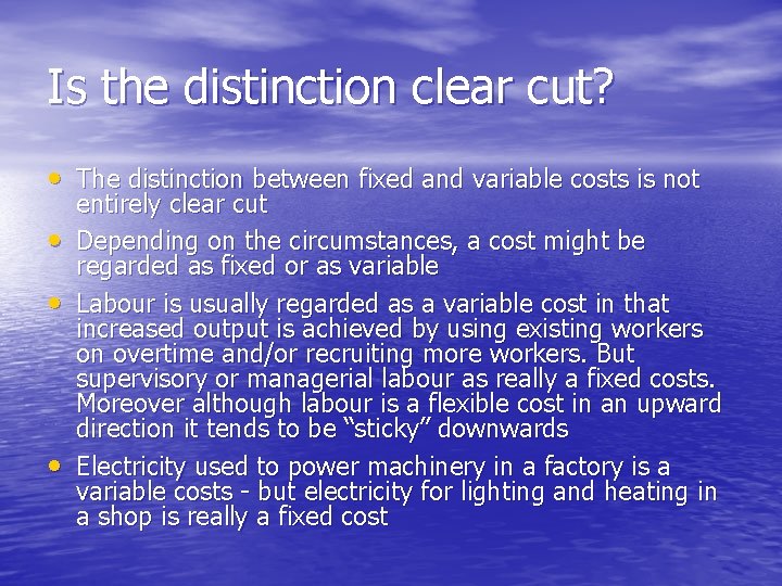 Is the distinction clear cut? • The distinction between fixed and variable costs is