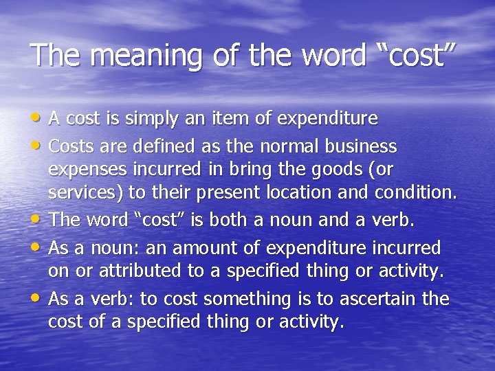 The meaning of the word “cost” • A cost is simply an item of