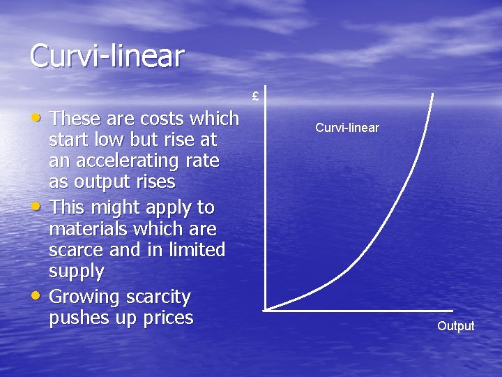 Curvi-linear • These are costs which • • start low but rise at an
