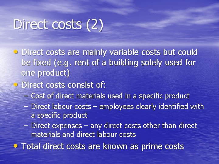 Direct costs (2) • Direct costs are mainly variable costs but could • be