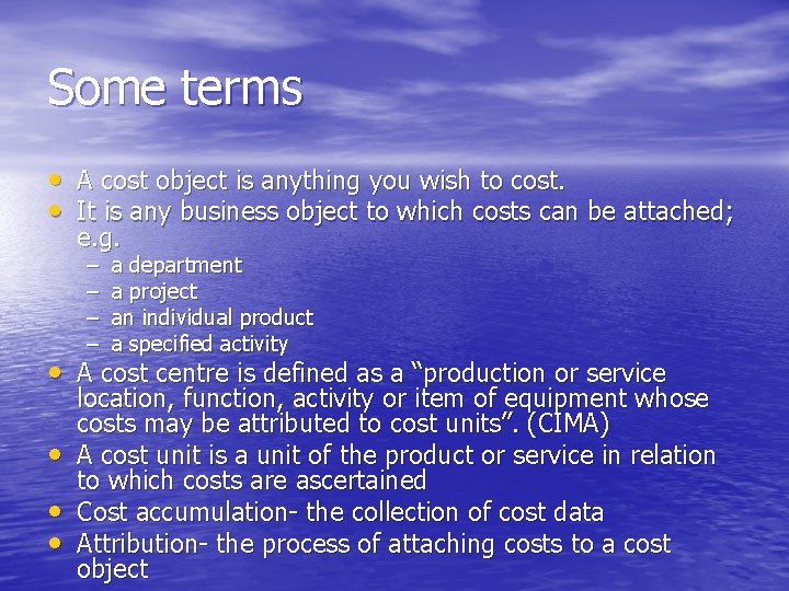 Some terms • A cost object is anything you wish to cost. • It