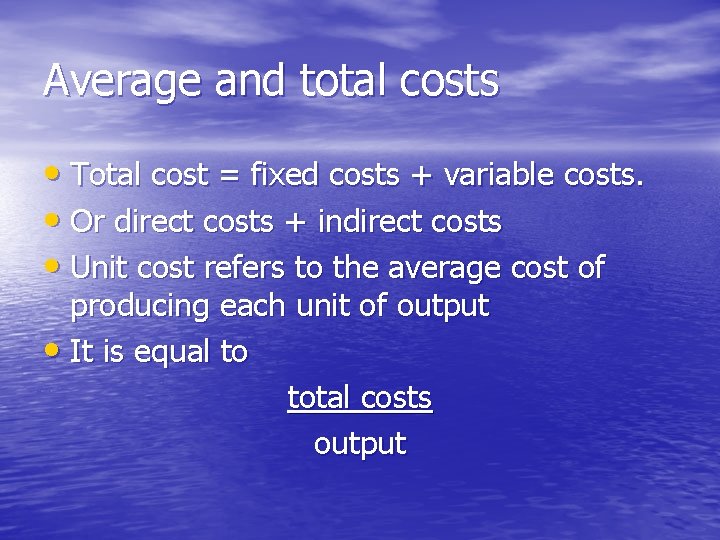 Average and total costs • Total cost = fixed costs + variable costs. •