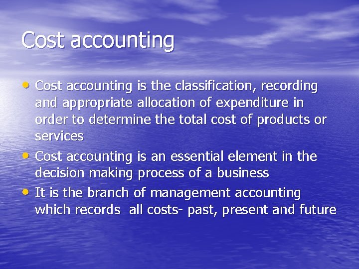 Cost accounting • Cost accounting is the classification, recording • • and appropriate allocation