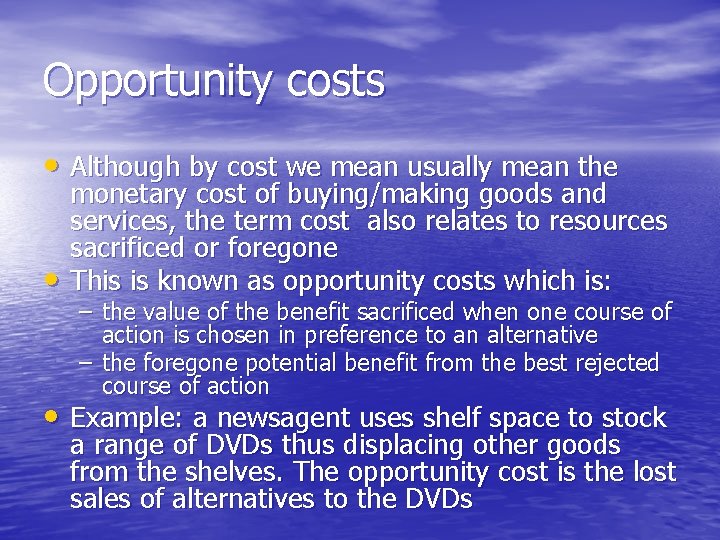 Opportunity costs • Although by cost we mean usually mean the • monetary cost