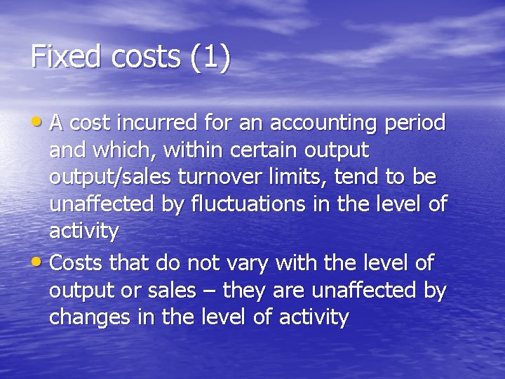 Fixed costs (1) • A cost incurred for an accounting period and which, within