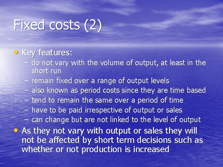 Fixed costs (2) • Key features: – do not vary with the volume of
