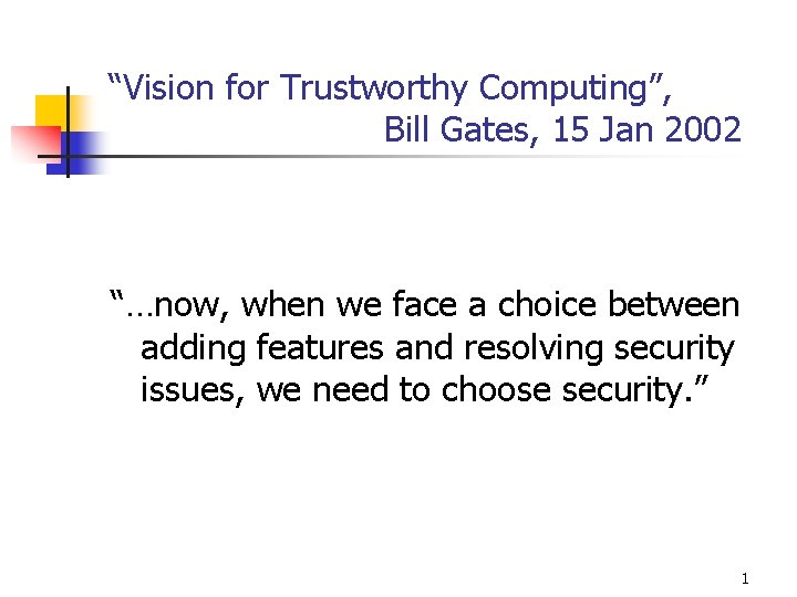 “Vision for Trustworthy Computing”, Bill Gates, 15 Jan 2002 “…now, when we face a