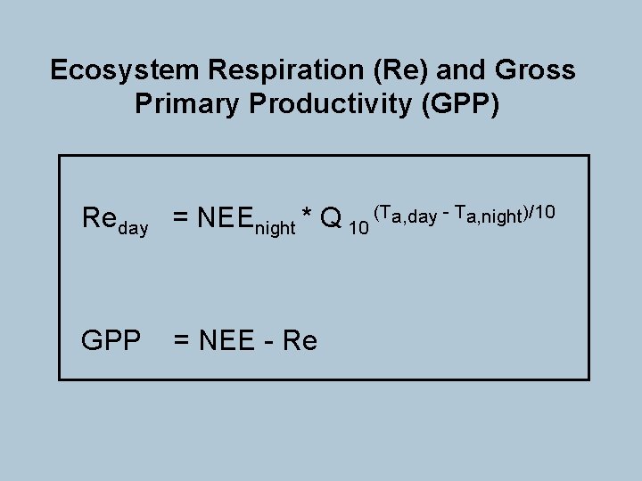 Ecosystem Respiration (Re) and Gross Primary Productivity (GPP) Reday = NEEnight * Q 10