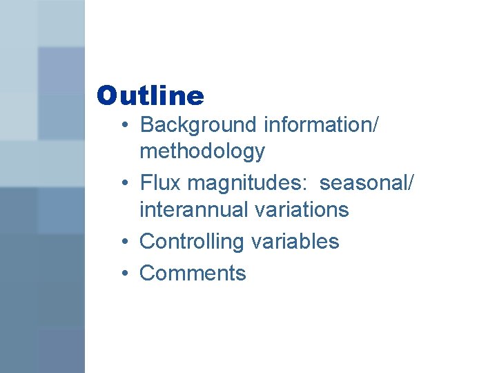 Outline • Background information/ methodology • Flux magnitudes: seasonal/ interannual variations • Controlling variables