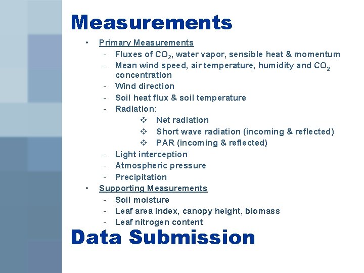 Measurements • • Primary Measurements - Fluxes of CO 2, water vapor, sensible heat