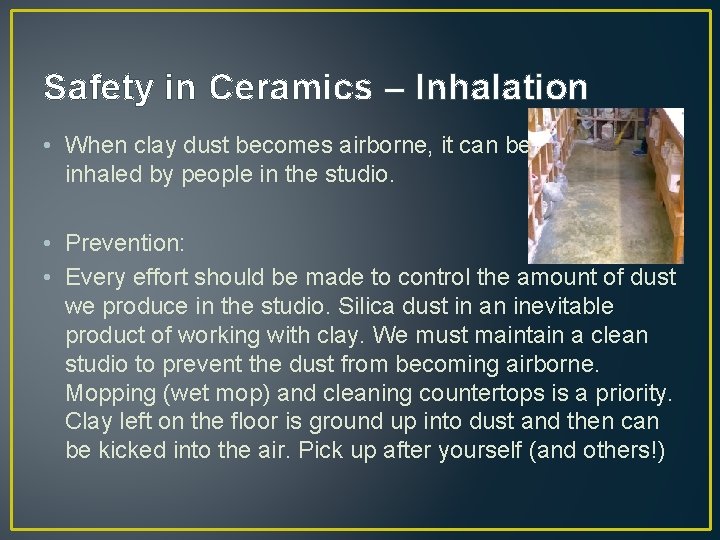 Safety in Ceramics – Inhalation • When clay dust becomes airborne, it can be