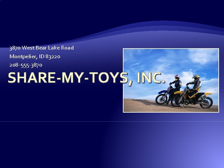 3870 West Bear Lake Road Montpelier, ID 83220 208 -555 -3870 SHARE-MY-TOYS, INC. 