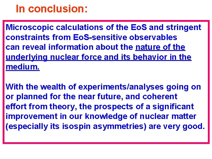 In conclusion: Microscopic calculations of the Eo. S and stringent constraints from Eo. S-sensitive In conclusion: Microscopic calculations of the Eo. S and stringent constraints from Eo. S-sensitive