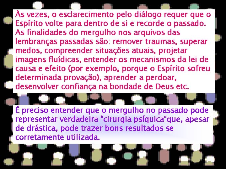 Às vezes, o esclarecimento pelo diálogo requer que o Espírito volte para dentro de