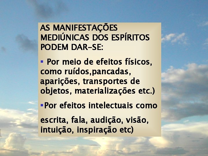 AS MANIFESTAÇÕES MEDIÚNICAS DOS ESPÍRITOS PODEM DAR-SE: § Por meio de efeitos físicos, como