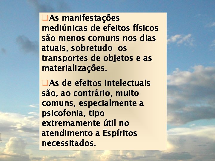 q. As manifestações mediúnicas de efeitos físicos são menos comuns nos dias atuais, sobretudo