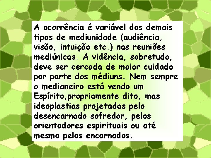 A ocorrência é variável dos demais tipos de mediunidade (audiência, visão, intuição etc. )