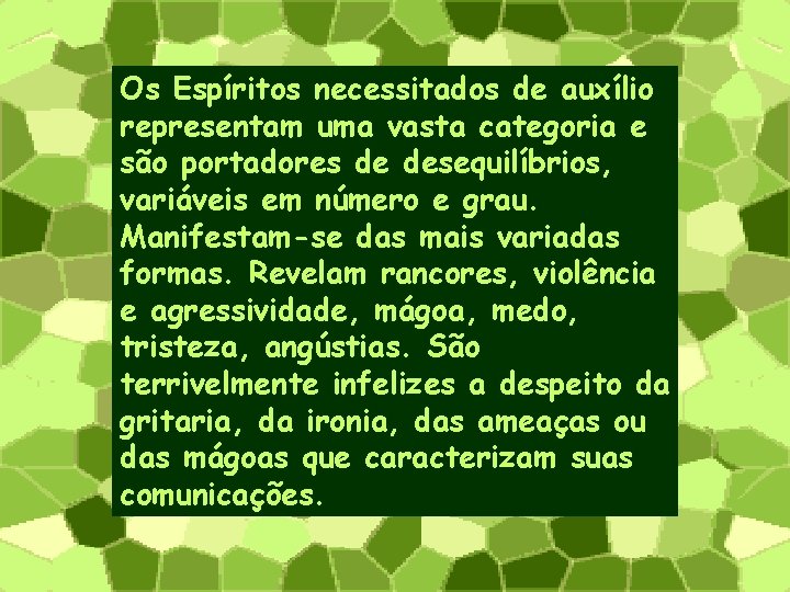 Os Espíritos necessitados de auxílio representam uma vasta categoria e são portadores de desequilíbrios,