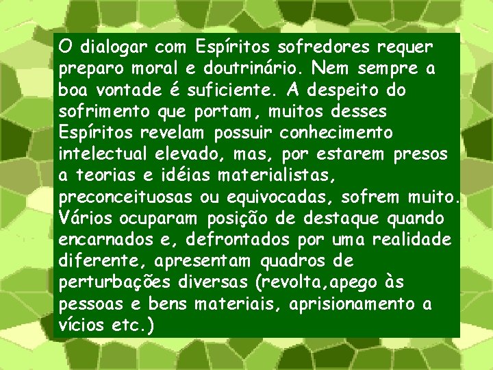 O dialogar com Espíritos sofredores requer preparo moral e doutrinário. Nem sempre a boa