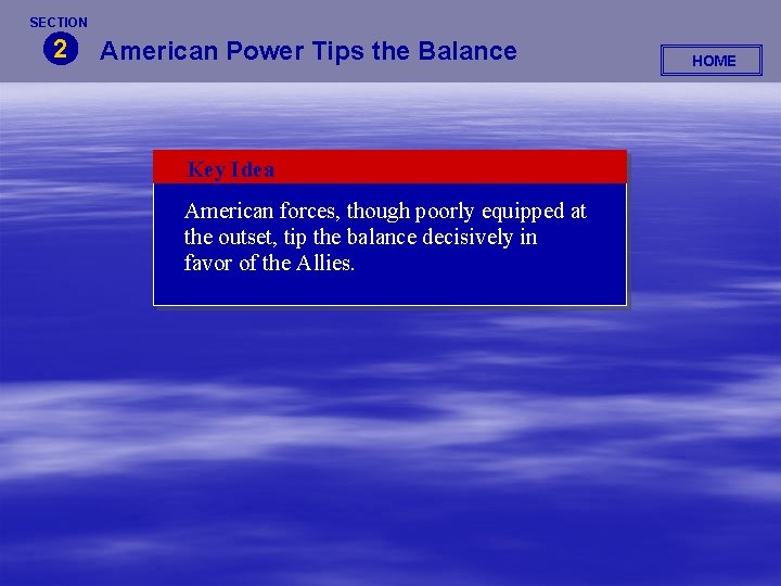 SECTION 2 American Power Tips the Balance Key Idea American forces, though poorly equipped