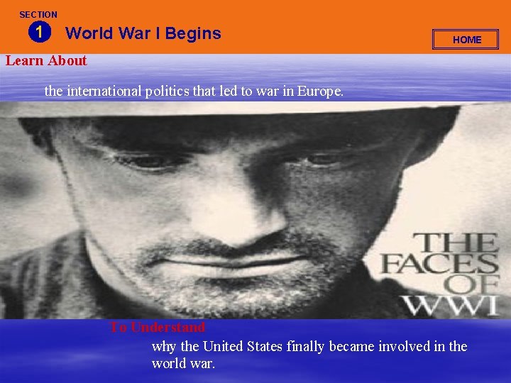 SECTION 1 World War I Begins HOME Learn About the international politics that led