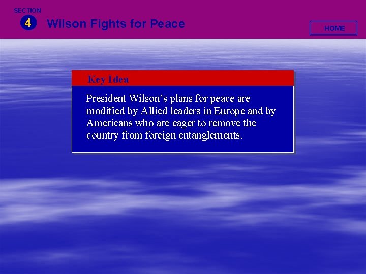 SECTION 4 Wilson Fights for Peace Key Idea President Wilson’s plans for peace are