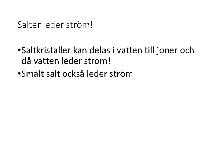 Salter leder ström! • Saltkristaller kan delas i vatten till joner och då vatten