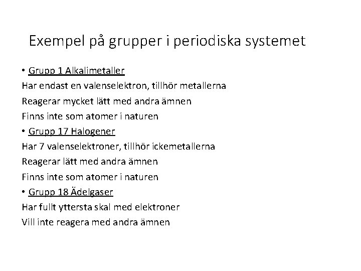Exempel på grupper i periodiska systemet • Grupp 1 Alkalimetaller Har endast en valenselektron,