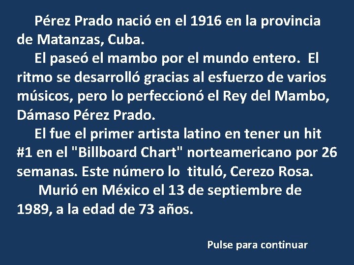 Pérez Prado nació en el 1916 en la provincia de Matanzas, Cuba. El paseó