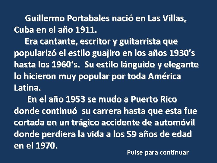 Guillermo Portabales nació en Las Villas, Cuba en el año 1911. Era cantante, escritor