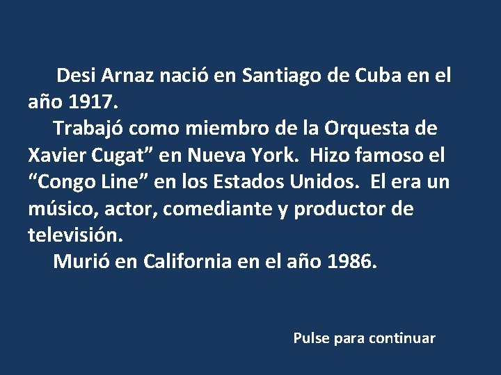 Desi Arnaz nació en Santiago de Cuba en el año 1917. Trabajó como miembro