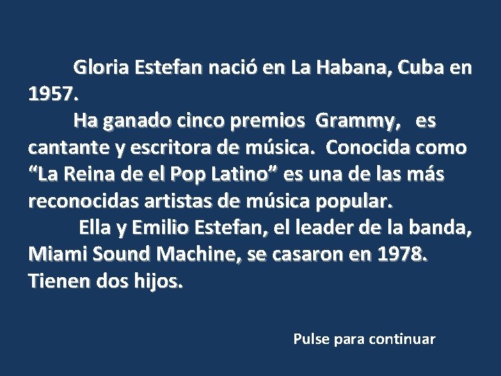 Gloria Estefan nació en La Habana, Cuba en 1957. Ha ganado cinco premios Grammy,