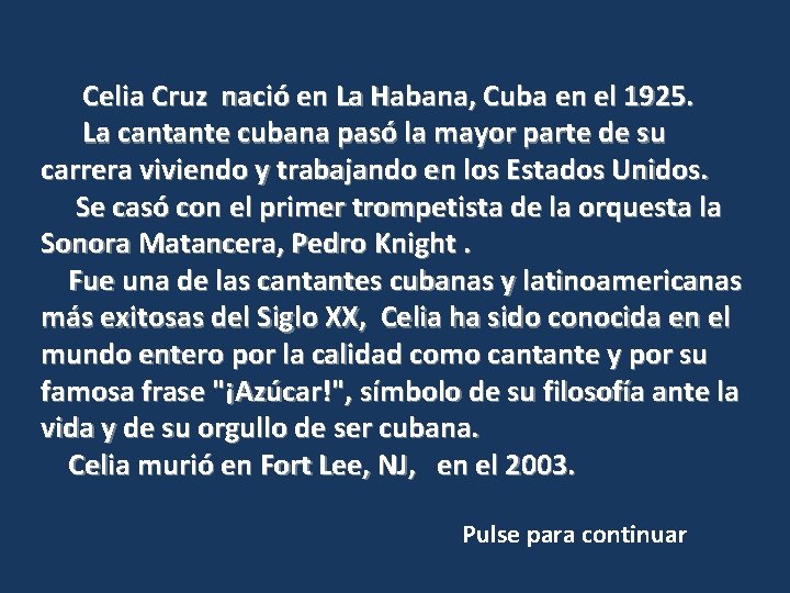 Celia Cruz nació en La Habana, Cuba en el 1925. La cantante cubana pasó