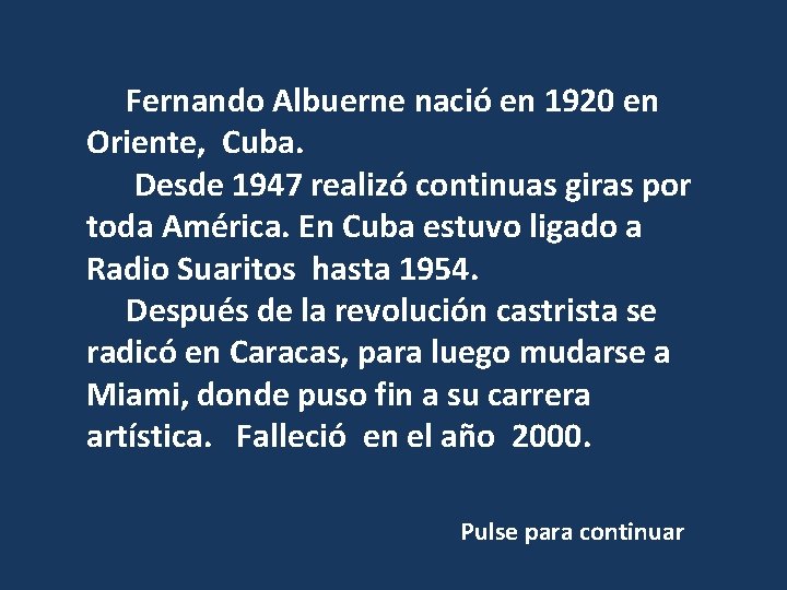 Fernando Albuerne nació en 1920 en Oriente, Cuba. Desde 1947 realizó continuas giras por