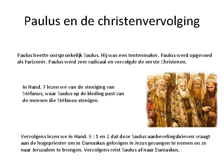 Paulus en de christenvervolging Paulus heette oorspronkelijk Saulus. Hij was een tentenmaker. Paulus werd