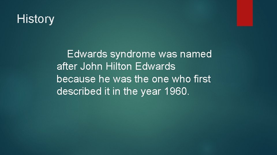 History Edwards syndrome was named after John Hilton Edwards because he was the one