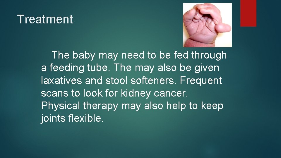 Treatment The baby may need to be fed through a feeding tube. The may