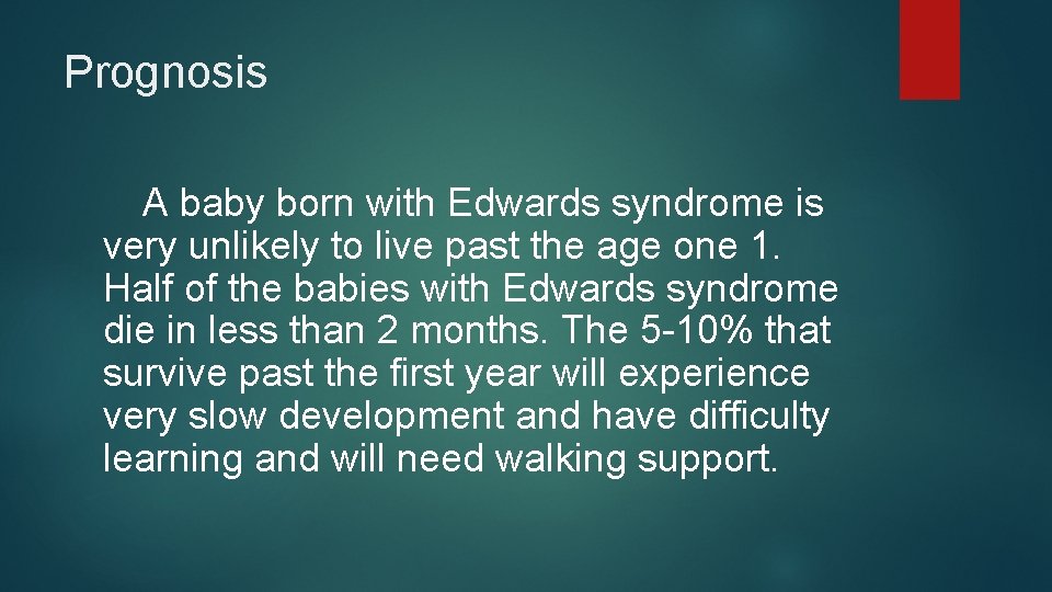 Prognosis A baby born with Edwards syndrome is very unlikely to live past the