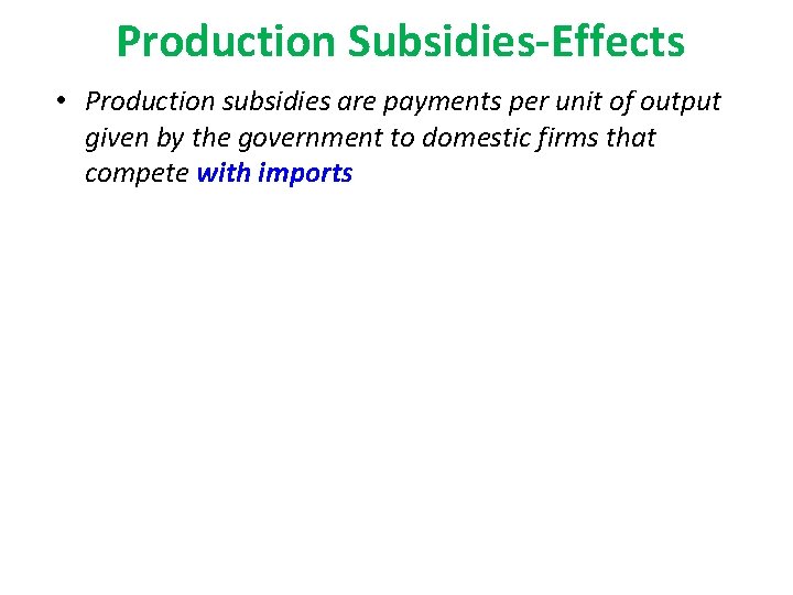 Production Subsidies-Effects • Production subsidies are payments per unit of output given by the