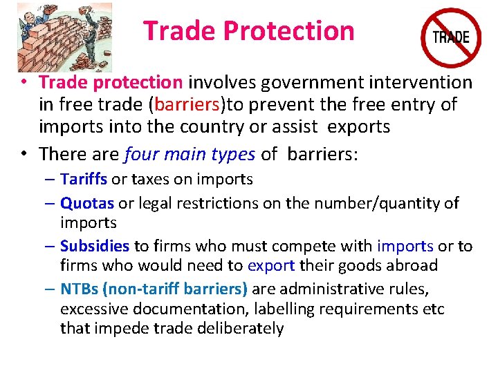 Trade Protection • Trade protection involves government intervention in free trade (barriers)to prevent the