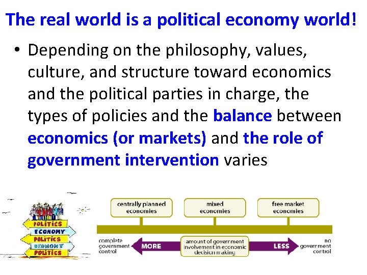 The real world is a political economy world! • Depending on the philosophy, values,