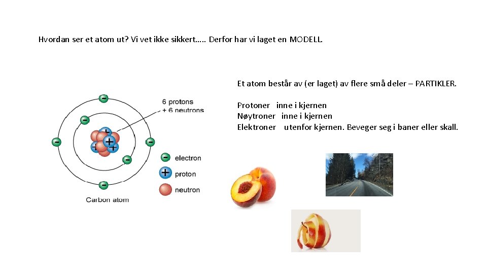 Hvordan ser et atom ut? Vi vet ikke sikkert…. . Derfor har vi laget
