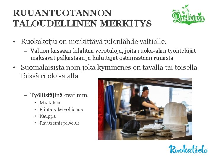 RUUANTUOTANNON TALOUDELLINEN MERKITYS • Ruokaketju on merkittävä tulonlähde valtiolle. – Valtion kassaan kilahtaa verotuloja,