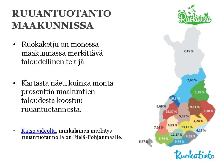 RUUANTUOTANTO MAAKUNNISSA • Ruokaketju on monessa maakunnassa merkittävä taloudellinen tekijä. • Kartasta näet, kuinka