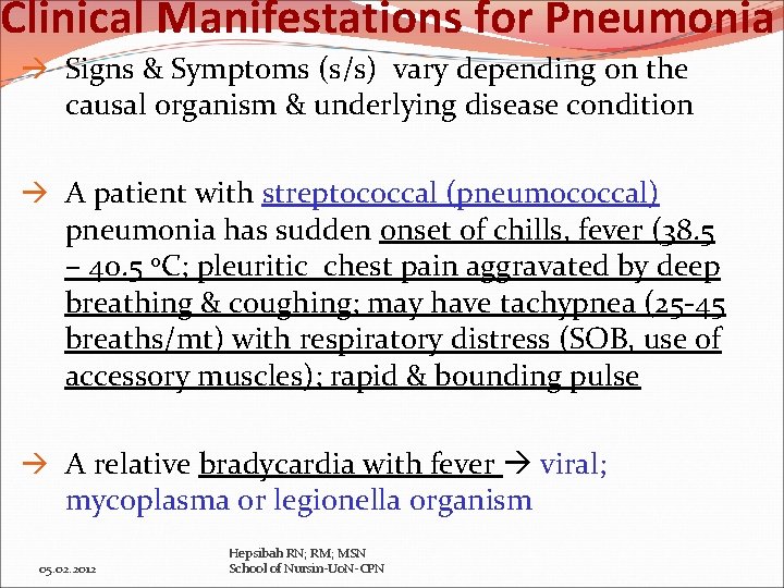 Clinical Manifestations for Pneumonia Signs & Symptoms (s/s) vary depending on the causal organism