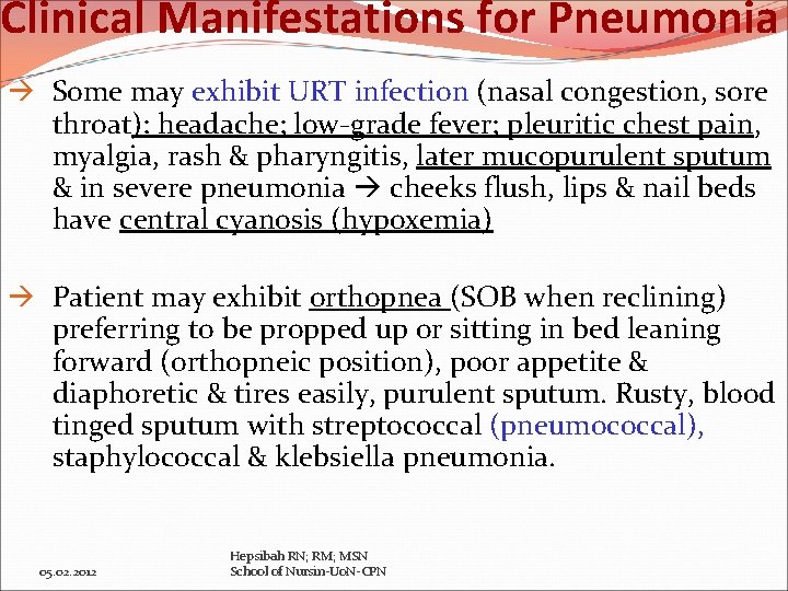 Clinical Manifestations for Pneumonia Some may exhibit URT infection (nasal congestion, sore throat): headache;