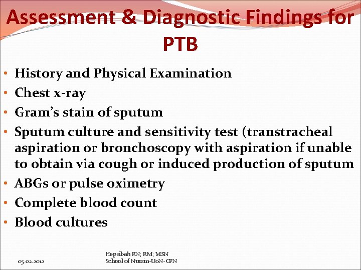 Assessment & Diagnostic Findings for PTB History and Physical Examination Chest x-ray Gram’s stain